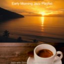 Early Morning Jazz Playlist - Carefree Backdrops for Work from Home