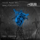 Paul Johnson - House Music Will Bang Forever (Original Mix)
