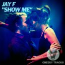 Jay F - Show Me (Original Mix)