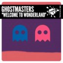 GhostMasters - Welcome To Wonderland
