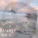 Van Vantiesto present .. - 141 - Strange Harmony (Part 16)