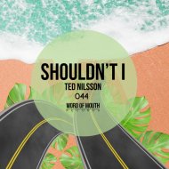 Ted Nilsson - Shouldn\'t I