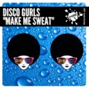 Disco Gurls - Make Me Sweat (Extended Mix)