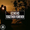 Echevo - Together Forever (Original Mix)