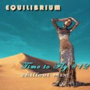 Equilibrium (CJ) - Time to Fly #12 (Chillout Mix)