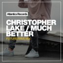 Christopher Lake - Much Better (Future Rave Mix)
