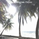 Tropical Christmas Playlist - Christmas 2020 The First Nowell ()
