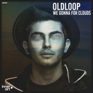 Oldloop - We Gonna For Clouds