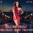 DJ Retriv - Melodic Deep Techno ep. 23