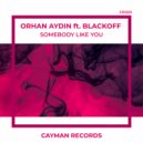 Orhan Aydin Ft. Blackoff - Somebody Like you (Extended)