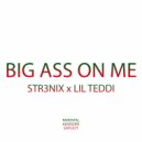 STR3NIX & LIL TEDDI - Big Ass on Me
