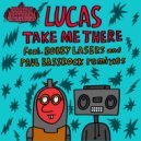 Lucas - Take Me There