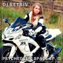 DJ Retriv - Psychedelic Space ep. 15 ()