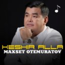 Maxset Otemuratov - Keshir alla (Original Mix)