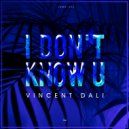 Vincent Dali - I Don\'t Know U (Original Mix)