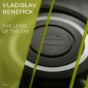 Vladislav Benefick - The Level of The Sky (Original Mix)