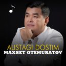 Maxset Otemuratov - Alistagi dostim (Original Mix)