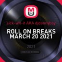 sick-wit-it AKA djdannyboy - ROLL ON BREAKS MARCH 20 2021