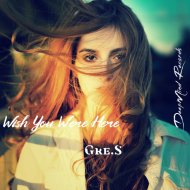 Gre.S - Wish You Were Here