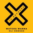 Oli Hodges - Watcha Wanna (Radio Edit)