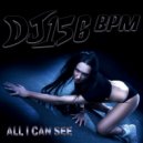 DJ 156 BPM - All I Can See (Club Mix)