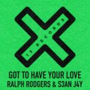 Ralph Rodgers & S3aN J4Y - Got To Have Your Love (Original Mix)