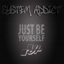 System Addict - Just Be Yourself (Original Mix)
