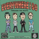 Through The Roots - Everywhere I Go