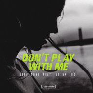 Deep Tone, Irina Los - Don\'t Play With Me
