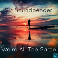 Sir Soundbender - We\'re All The Same
