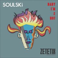 Soulski - Baby I\'m 2 Hot