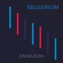 ENIQUESH - SELVARIUM (Original Mix)