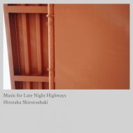 Hirotaka Shirotsubaki - Music for Late Night Highways
