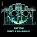 Antton - Pianos & Ibiza Dreams (Chicago House Mix)