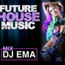 DJ EMA - FUTURE HOUSE MUSIC vol.1 (DJ EMA LIVE MIX 2021)