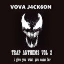 VOVA J4CK6ON - TRAP ANTHEMS VOL 2 i give you what you came for ()