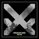 Beneath My Shade - Take Me (Original Mix)