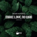Dran Matras - Make Love , No War (Original Mix)