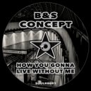 B&S Concept - How You Gonna Live Without Me (Radio Edit)