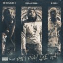 SB DeVinchi & Dolla' Bill & B Don - Don't Play Like That (feat. Dolla' Bill & B Don)