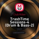 Club Killer - TrashTime Sessions-4 (Drum & Bass-2) ()