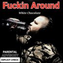 White Chocolate - Fuckin Around