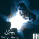 Like.Water - Holy Mary (Original Mix)