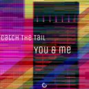 Catch The Tail - You & Me (Original mix)
