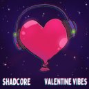 Shadcore - Valentine Vibes (Original Mix)