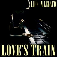 Life In Legato - Love\'s Train