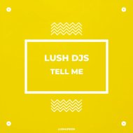 Lush Djs - Tell Me