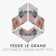 Fedde Le Grand - Nothing\'s Gonna Hurt You