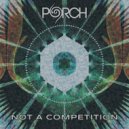 Porch - Not a Competition (Original mix)