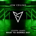 Joseph James (IRL) - What Ya Gonna Do